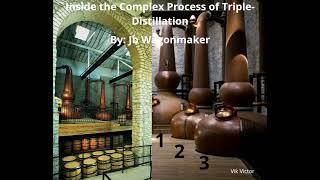 Inside the Complex Process of Triple-Distillation.