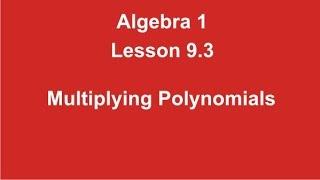 Algebra 1 Lesson 9.3 Multiplying Polynomials by Rick Scarfi