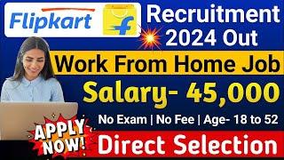 Flipkart Direct Joining Work  Salary 45,000  Flipkart Work From Home Jobs 2024 | Jobs 2024 | SVA