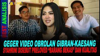 GEGER VIDEO OBROLAN GIBRAN-KAESANG, SYAHRINI DISEBUT PRELOVED “BARANG BEKAS” DAN KUALITAS