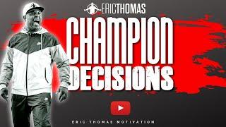 Champion Decisions | ERIC THOMAS (POWERFUL MOTIVATIONAL VIDEO)