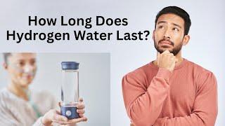 How Long Does Hydrogen Water Last? | Hydrogen Water Shelf Life 