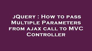 jQuery : How to pass Multiple Parameters from ajax call to MVC Controller