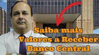 Saiba Mais Valores a Receber Banco Central