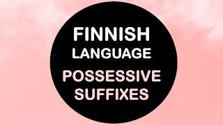 LEARN FINNISH | POSSESSIVE SUFFIXES