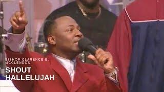 Bishop Clarence E. McClendon - Shout Hallelujah (Live)