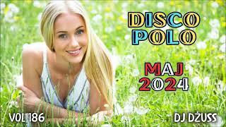 Składanka disco polo Maj 2024  Najnowsze disco polo   VOL 186 by DJ DŻUSS