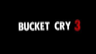 Bucket Cry 3