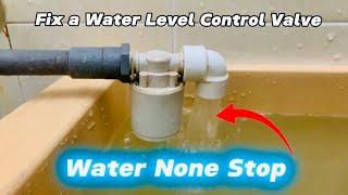 How to Fix Automatic Water Level Control Float Valve | Water None Stop Running Out of Float Valve