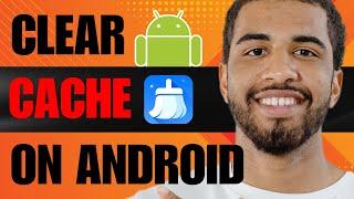 How to Clear Cache on Android Phone (2024)