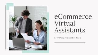 Everything You Need To Know About eCommerce Virtual Assistants