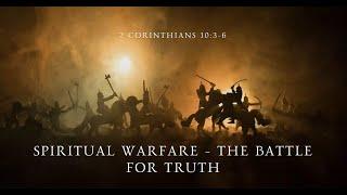 "Spiritual Warfare - The Battle for Truth"