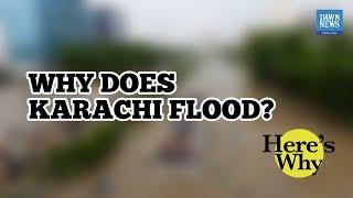 Why does Karachi flood? | Here's Why | Dawn News English