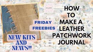 FRIDAY FREEBIES!!  Plus How To Make a Leather Patchwork Journal