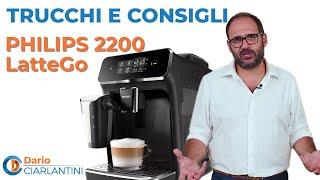 PHILIPS 2200 LatteGo - TRUCCHI E CONSIGLI con DARIO CIARLANTINI