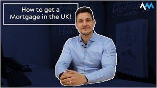 How to get a Mortgage in the UK!