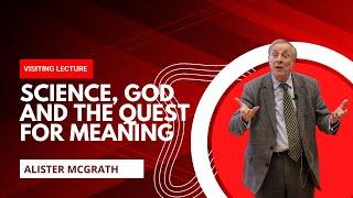 Alister McGrath: Science, God and the Quest for Meaning – Exploring Our Deepest Questions