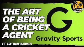 The art of being a cricket agent ft Eathan Brookes (Gravity Sports)