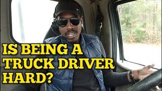 Is It Difficult Being A Truck Driver?