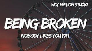 nobody likes you pat - being broken (Lyrics)