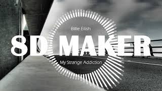 Billie Eilish - My Strange Addiction [8D TUNES / USE HEADPHONES] 