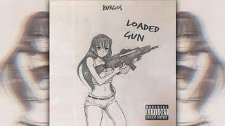 Burgos - LOADED GUN (SLOWED)