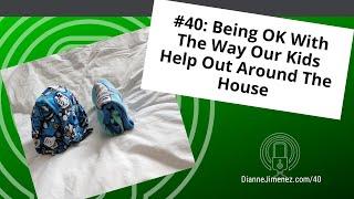 #40: Being OK With The Way Our Kids Help Out Around The House