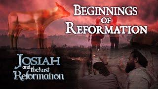 Josiah and the Last Reformation - #4 Beginnings of Reformation