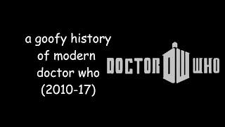 a goofy history of modern doctor who (2010-17)