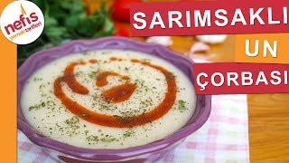 TAM KIVAMINDA Sarımsaklı Un Çorbası - Nefis Yemek Tarifleri