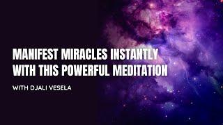 Manifest Miracles Instantly with This Powerful Meditation