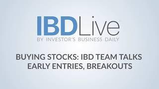 Buying Stocks IBD Team Talks Early Entries, Breakouts