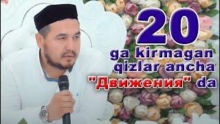 Shukurulloh domla | 20 ga kirmagan  Yosh qizlar hozir ancha "Движения" da