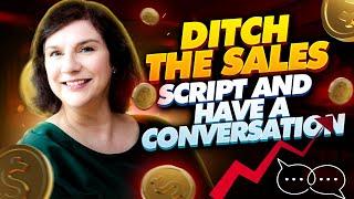 TIME TO DITCH THE SALES SCRIPT AND HAVE BETTER CONVERSATIONS | HOW TO HAVE BETTER CONVERSATIONS