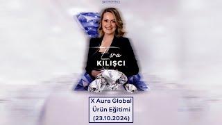 XAura Global Ürün Eğitimi | 23.10.2024 | Esra Kılışcı