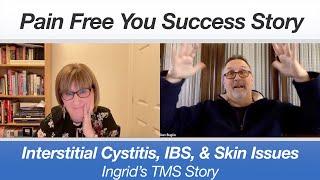 Ingrid's TMS Success Story - Interstitial Cystitis, IBS, and Skin Issues