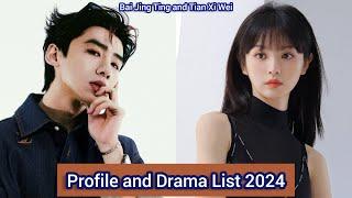 Bai Jing Ting and Tian Xi Wei | Profile and Drama List 2024 |