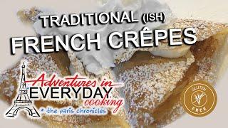 Paris Chronicles E4: Traditional(ish) French Crêpes - Adventures in Everyday Cooking