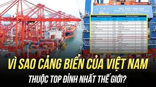 VÌ SAO CẢNG BIỂN CỦA VIỆT NAM THUỘC TOP ĐỈNH NHẤT THẾ GIỚI?