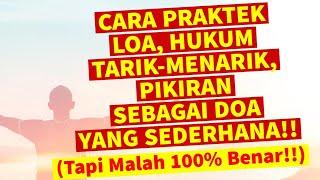 CARA PRAKTEK LOA, HUKUM TARIK-MENARIK, PIKIRAN SEBAGAI DOA YANG SEDERHANA!! (Tapi Benar 100%)