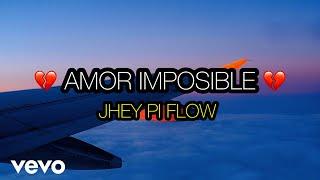 Jhey Pi Flow - Amor Imposible (Video Lyric)