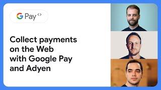 Live Google Pay integrations: Collect payments on the Web with Google Pay and Adyen