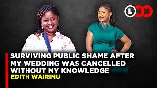 My fiance cancelled our wedding without my knowledge and watched me suffer the shame ~Edith Kimani