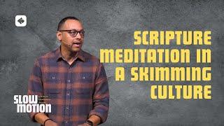 Scripture Meditation in a Skimming Culture | Slow Motion Series | Pastor Rich Villodas