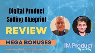 Digital Product Selling Blueprint Review + Award-Winning Bonuses To Make It Work FASTER (Worth $997)