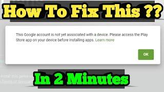 This Google account is not yet associated with a device. Please access the play store app problem