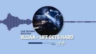 IILLIAA - LIFE GETS HARD (LIVE TECHNO BOOTLEG)