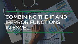 Combining the IF and IFERROR Functions In Excel