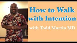 How to Walk with Intention with Todd Martin MD