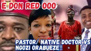 E DON RED PASTOR IN THE MUD AS NATIVE DOCTOR JOIN BODY TO FIGHT NGOZI ORABUEZE‼️